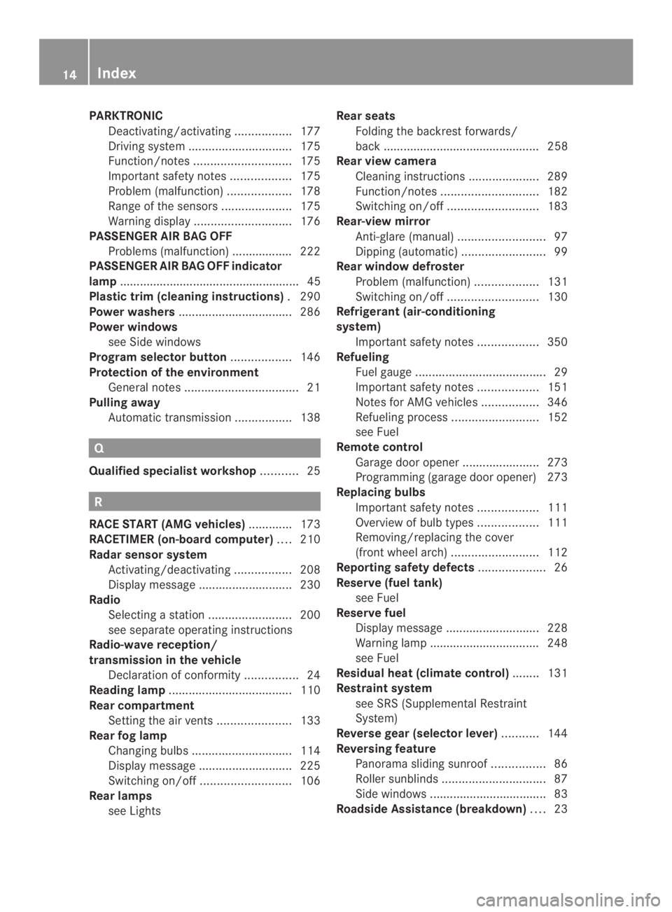 MERCEDES-BENZ CLA 2014  Owners Manual PARKTRONIC
Deactivating/activating.................177
Driving system...............................175
Function/notes.............................175
Important safety notes..................175
Probl