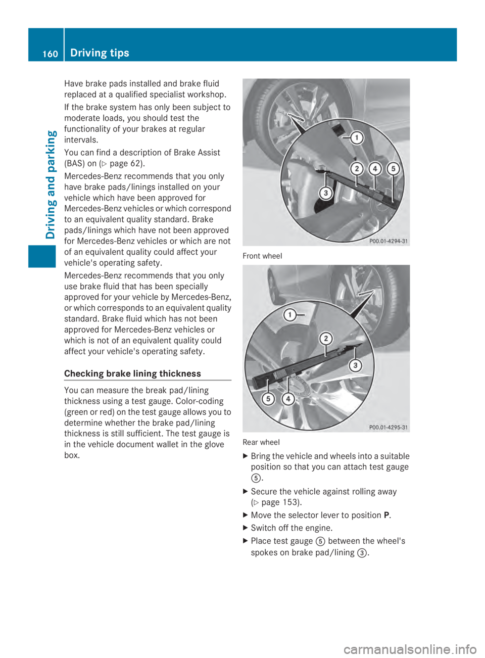 MERCEDES-BENZ CLA 2014 Owners Manual Have brake pads installed and brake fluid
replaced at a qualified specialist workshop.
If the brake system has only beensubjectto
moderate loads, you should test the
functionality of yourbrakes at reg MERCEDES-BENZ CLA 2014 Owners Manual Have brake pads installed and brake fluid
replaced at a qualified specialist workshop.
If the brake system has only beensubjectto
moderate loads, you should test the
functionality of yourbrakes at reg