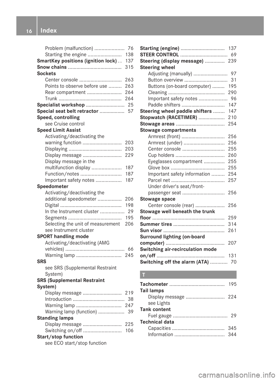 MERCEDES-BENZ CLA 2014 User Guide Problem (malfunction).....................76
Starting the engine........................138
SmartKey positions (ignition lock)..137
Snow chains......................................315
Sockets
Center MERCEDES-BENZ CLA 2014 User Guide Problem (malfunction).....................76
Starting the engine........................138
SmartKey positions (ignition lock)..137
Snow chains......................................315
Sockets
Center