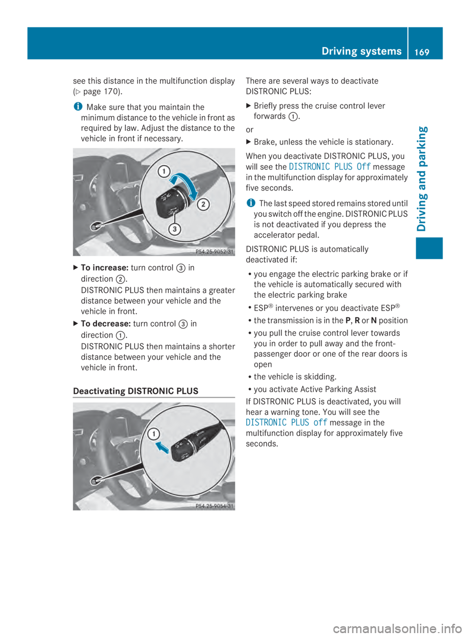 MERCEDES-BENZ CLA 2014  Owners Manual see this distance in the multifunction display
(Ypage 170).
iMake sure that you maintain the
minimum distance to the vehicle in front as
required by law. Adjust the distance to the
vehicle in front if