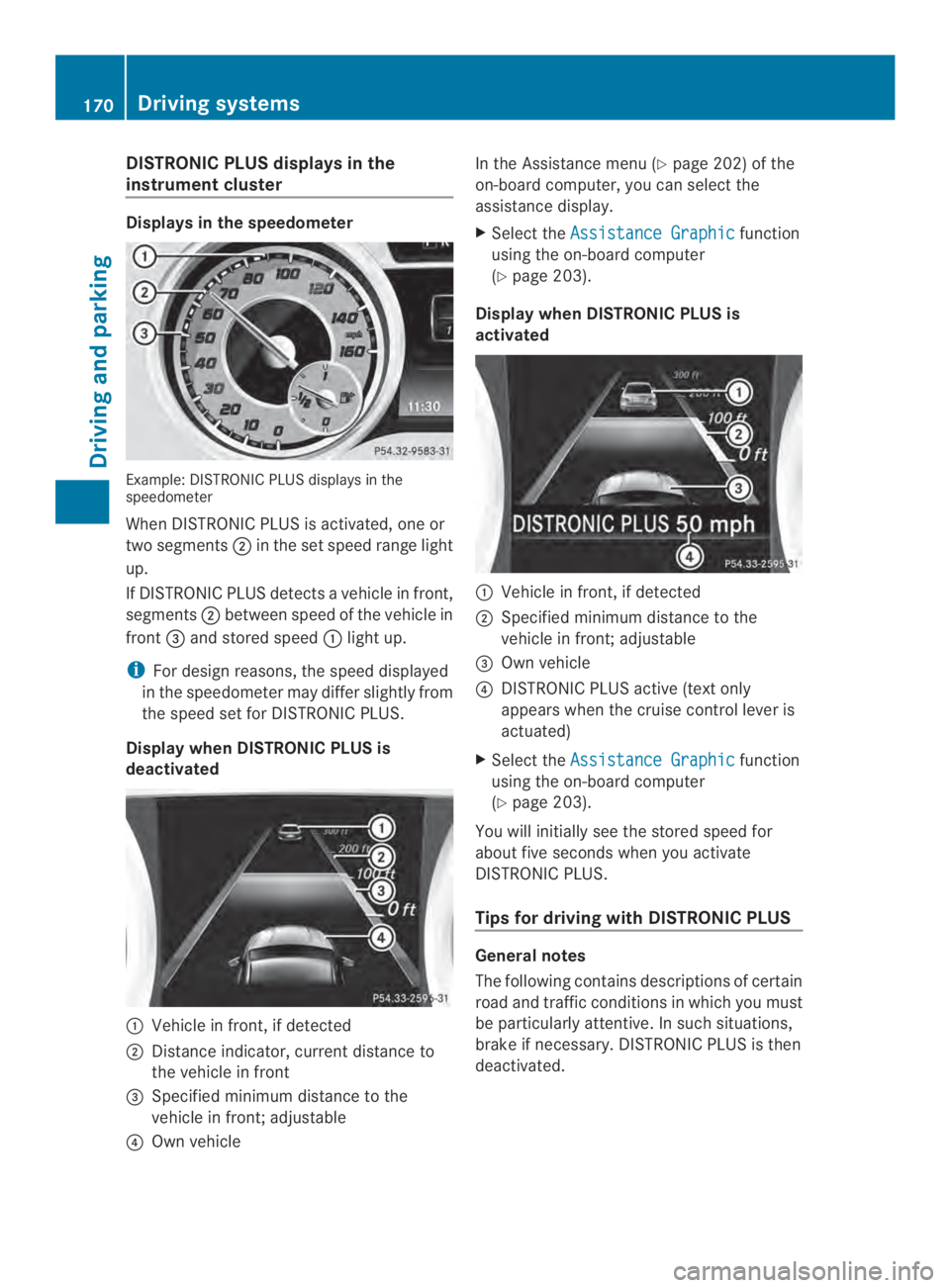 MERCEDES-BENZ CLA 2014  Owners Manual DISTRONIC PLUS displays in the
instrument cluster
Displays in the speedometer
Example: DISTRONIC PLUSdisplays in thespeedometer
When DISTRONIC PLUS is activated, one or
two segments�in the set speed 