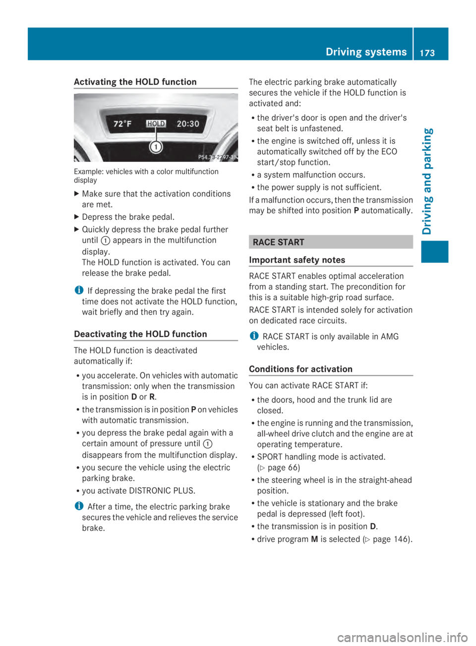 MERCEDES-BENZ CLA 2014  Owners Manual Activating the HOLD function
Example: vehicles with a color multifunctiondisplay
XMake sure that the activation conditions
are met.
XDepress the brake pedal.
XQuickly depress the brake pedal further
u
