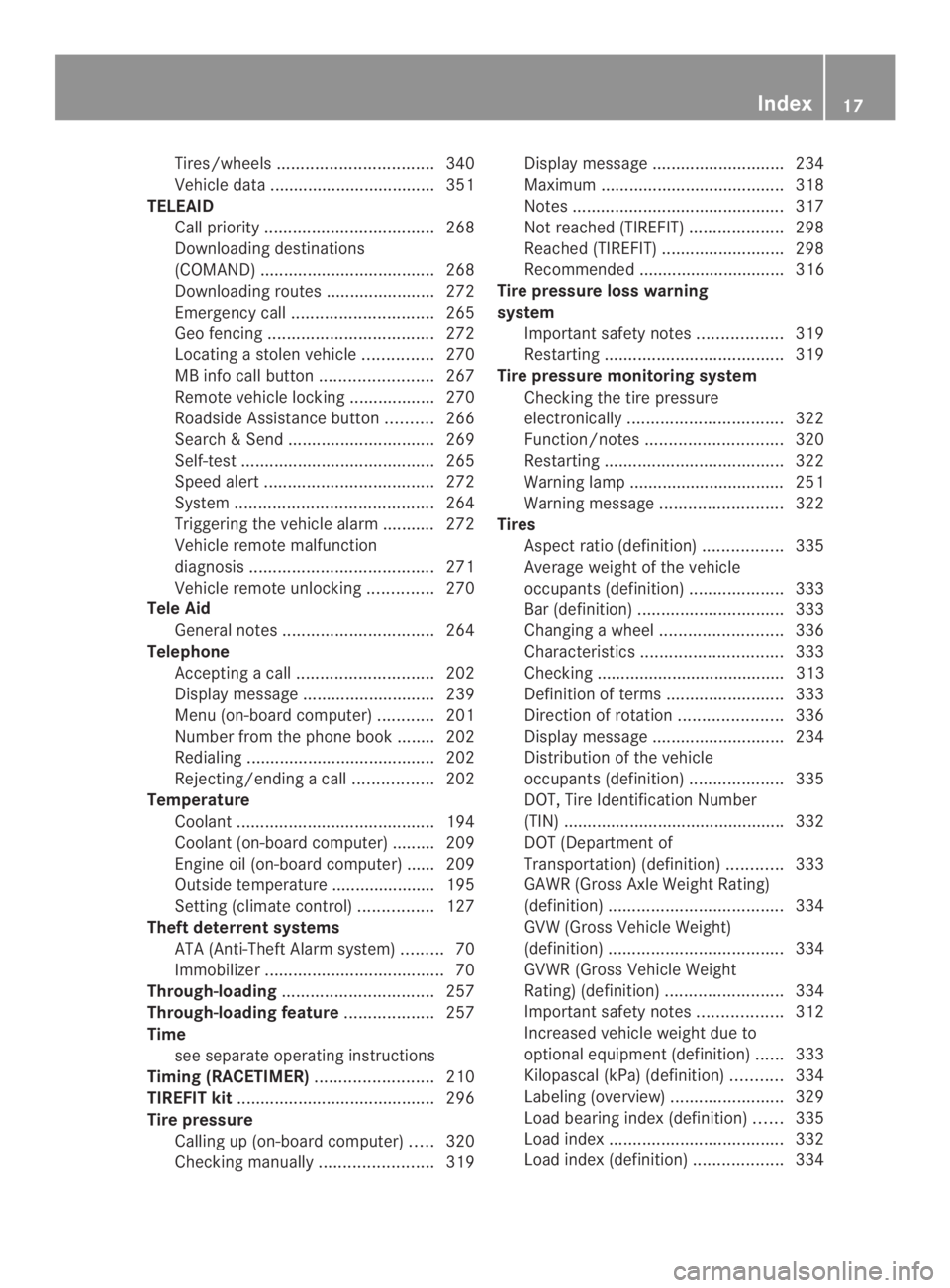 MERCEDES-BENZ CLA 2014  Owners Manual Tires/wheels.................................340
Vehicle data...................................351
TELEAID
Call priority....................................268
Downloading destinations
(COMAND)......