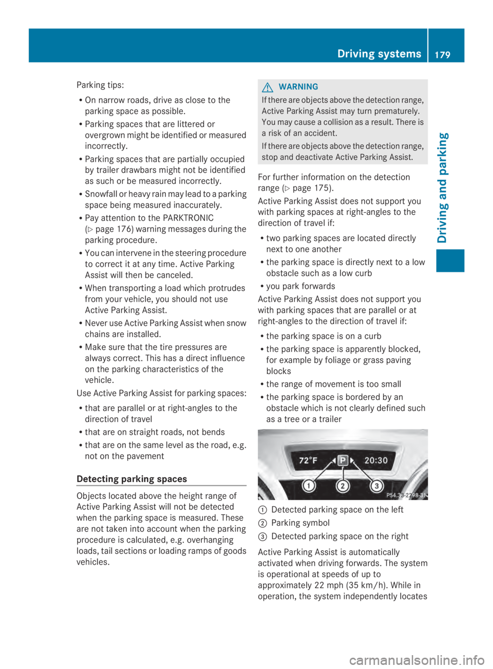 MERCEDES-BENZ CLA 2014  Owners Manual Parking tips:
ROn narrow roads, drive as close to the
parking space as possible.
RParking spaces that are littered or
overgrown might be identified or measured
incorrectly.
RParking spaces that are pa