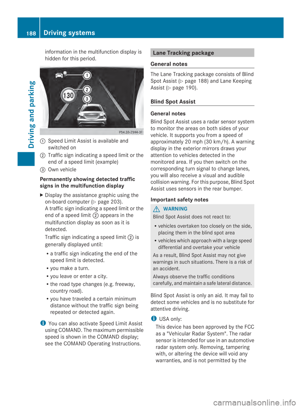 MERCEDES-BENZ CLA 2014  Owners Manual information in the multifunction display is
hidden for this period.
�Speed Limit Assist is available and
switched on
�Traffic sign indicatingaspeed limit or the
end of a speed limit (example)
�"Own 