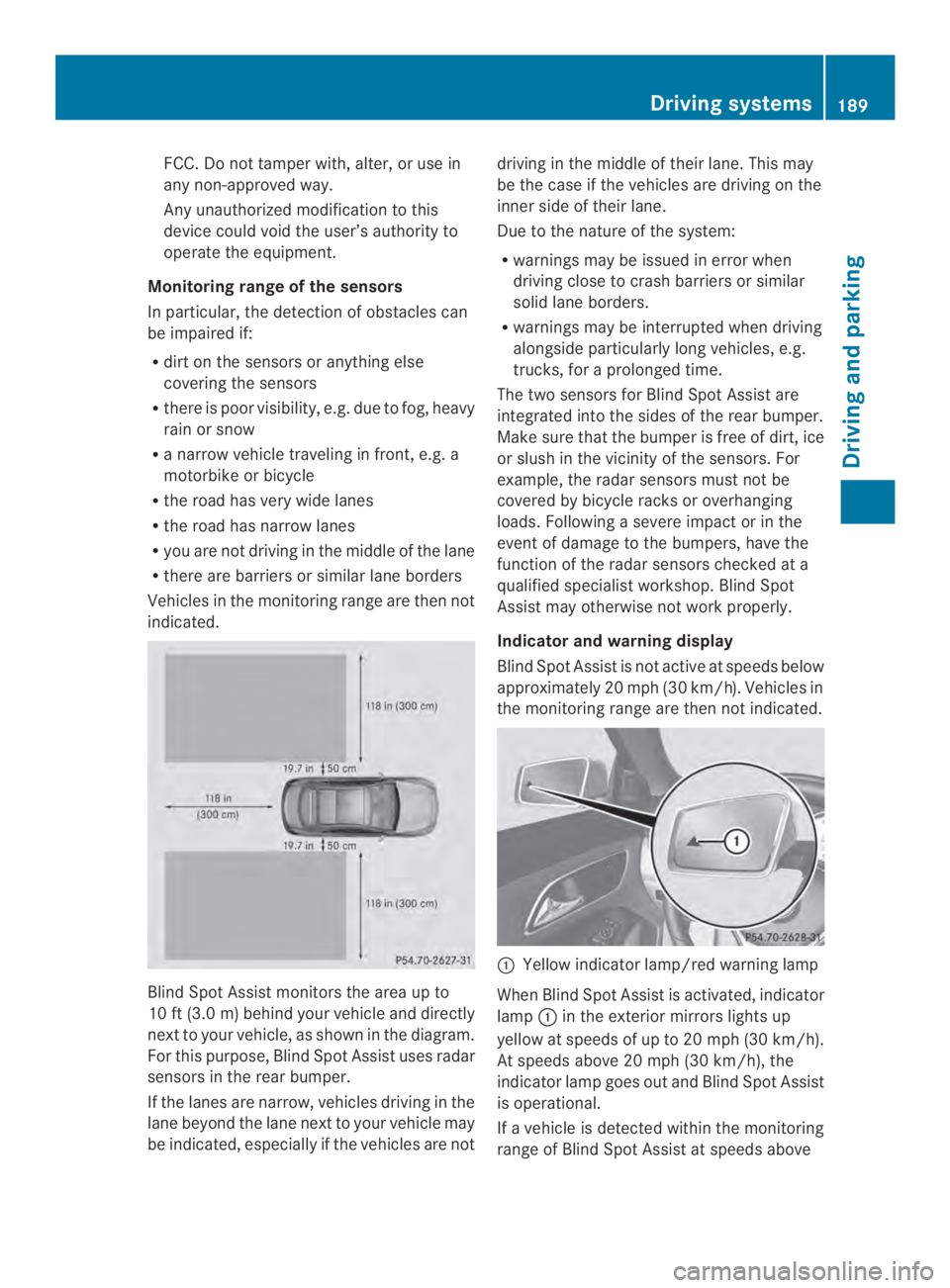 MERCEDES-BENZ CLA 2014 Owners Manual FCC.Do not tamper with, alter, or use in
any non-approved way.
Any unauthorized modification to this
device could void the user’s authority to
operate the equipment.
Monitoring range of the sensors
MERCEDES-BENZ CLA 2014 Owners Manual FCC.Do not tamper with, alter, or use in
any non-approved way.
Any unauthorized modification to this
device could void the user’s authority to
operate the equipment.
Monitoring range of the sensors