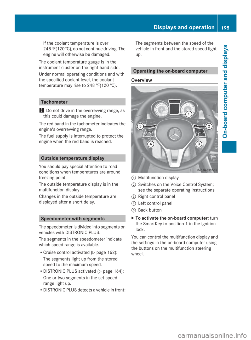 MERCEDES-BENZ CLA 2014  Owners Manual If the coolant temperature is over
248 ‡(120 †), do not continue driving. The
engine will otherwise be damaged.
The coolant temperature gauge is in the
instrument cluster on the right-hand side.
U