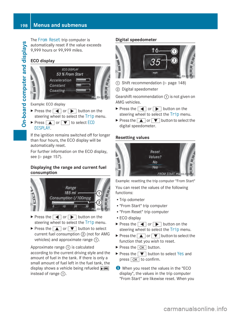 MERCEDES-BENZ CLA 2014  Owners Manual TheFrom Resettrip computer is
automatically reset if the value exceeds
9,999 hours or 99,999 miles.
ECO display
Example: ECO display
XPress the�or�button on the
steering wheel to select theTripmenu.
