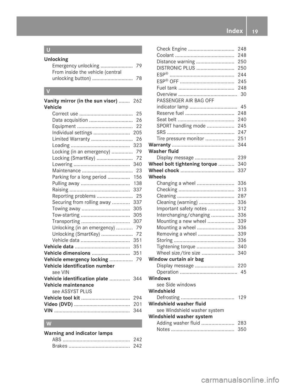 MERCEDES-BENZ CLA 2014 Owners Manual U
Unlocking
Emergencyunlocking.......................79
From inside the vehicle (central
unlocking button).............................78
V
Vanity mirror (in the sun visor)........262
Vehicle
Correct 
