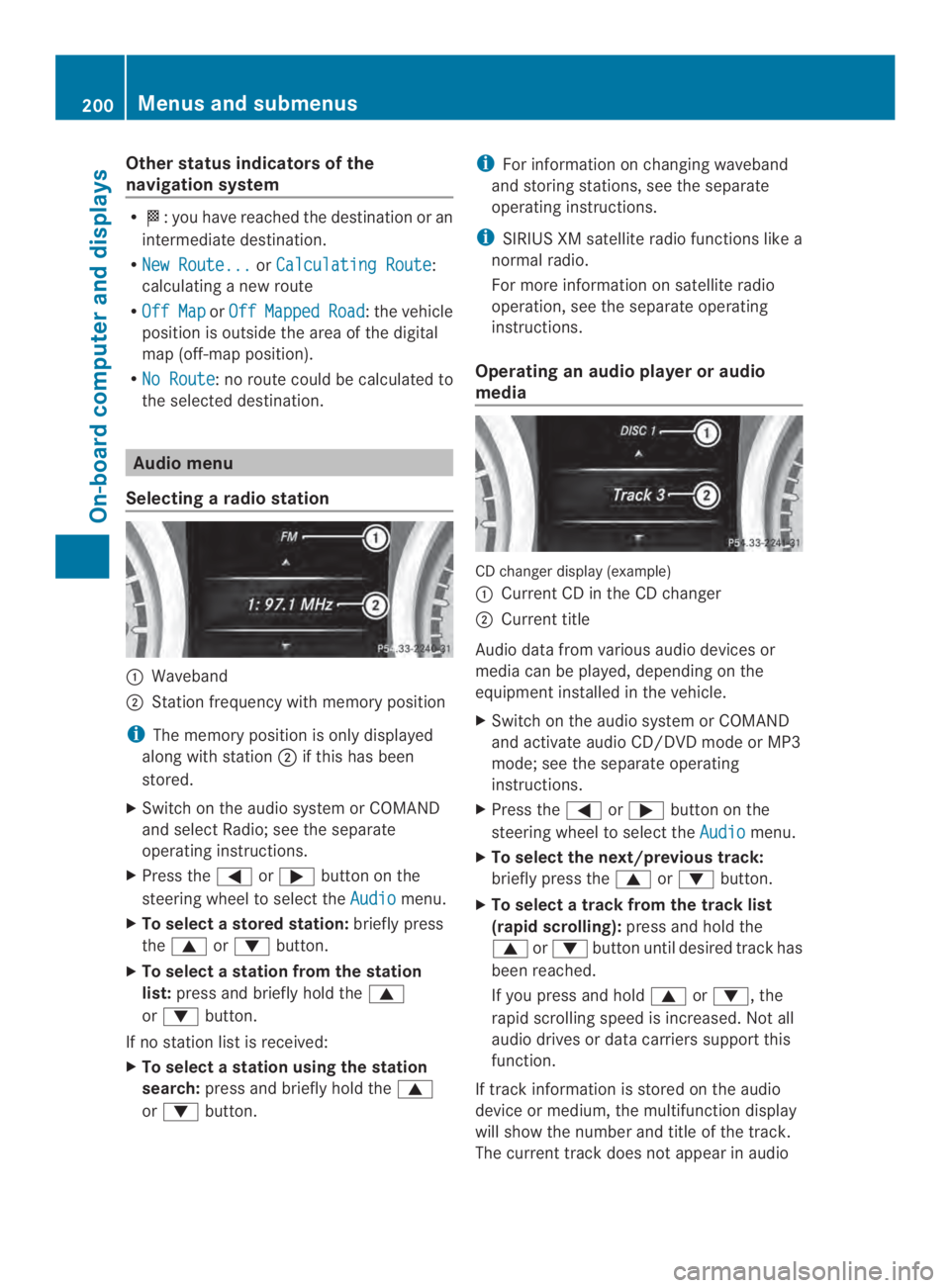 MERCEDES-BENZ CLA 2014  Owners Manual Other status indicators of the
navigation system
R�:you have reached the destination or an
intermediate destination.
RNew Route...orCalculating Route:
calculating a new route
ROff MaporOffMappedRoad: