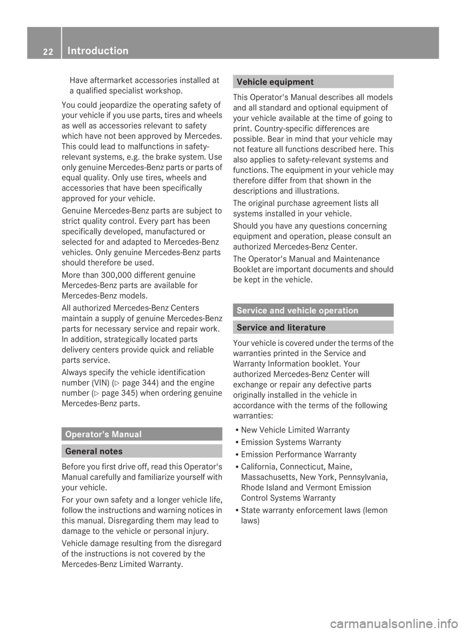 MERCEDES-BENZ CLA 2014 Owners Manual Have aftermarketaccessories installed at
a qualified specialist workshop.
You could jeopardize the operating safety of
your vehicle if you use parts, tires and wheels
as well as accessories relevant t