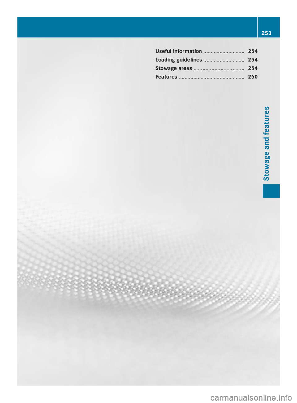 MERCEDES-BENZ CLA 2014  Owners Manual Useful information............................254
Loading guidelines............................254
Stowage areas..................................254
Features.........................................
