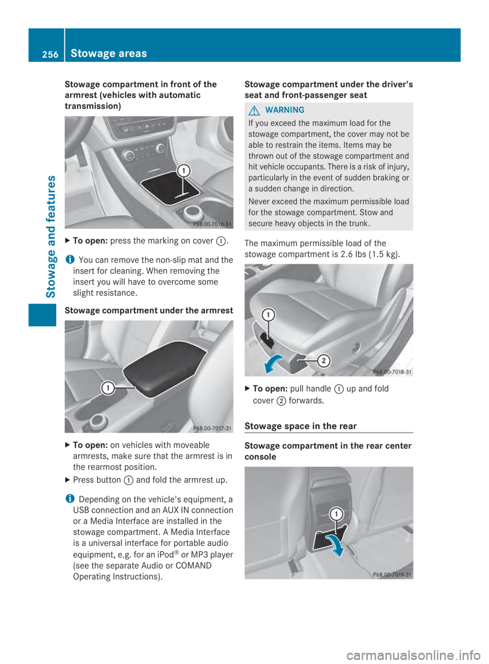 MERCEDES-BENZ CLA 2014  Owners Manual Stowage compartment in front of the
armrest (vehicles with automatic
transmission)
XTo open:press the marking on cover�.
iYou can remove the non-slip mat and the
insert for cleaning. When removing th