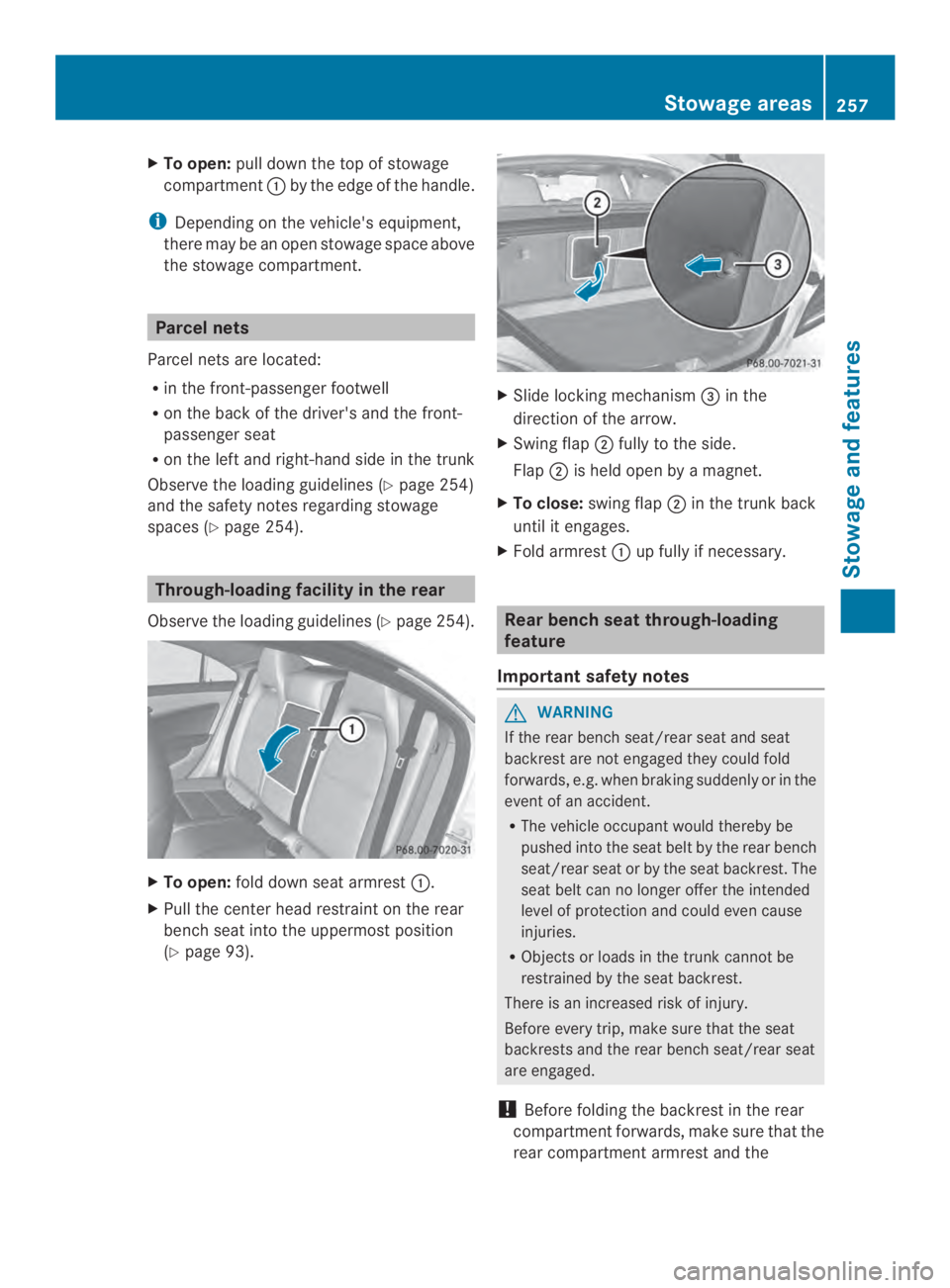 MERCEDES-BENZ CLA 2014  Owners Manual XTo open:pull down the top of stowage
compartment�by the edge of the handle.
iDepending on the vehicle's equipment,
there may be an open stowage space above
the stowage compartment.
Parcel nets
P