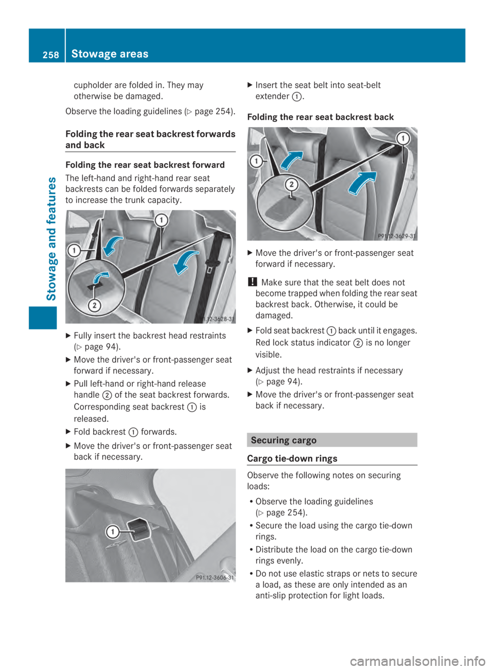 MERCEDES-BENZ CLA 2014  Owners Manual cupholder are folded in. They may
otherwise be damaged.
Observe the loading guidelines (Ypage 254).
Folding the rear seat backrest forwards
and back
Folding the rear seat backrest forward
The left-han