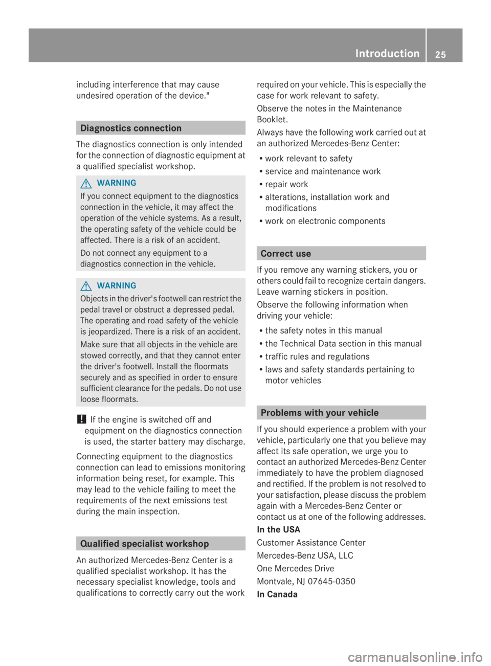 MERCEDES-BENZ CLA 2014 Owners Manual including interference that may cause
undesired operation of the device."
Diagnostics connection
The diagnostics connection is only intended
for the connection of diagnostic equipmentat
a qualifie