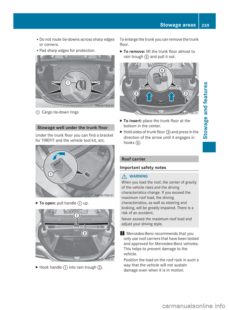 MERCEDES-BENZ CLA 2014  Owners Manual RDo not route tie-downs across sharp edges
or corners.
RPad sharp edges for protection.
�Cargo tie-down rings
Stowage well under the trunk floor
Under the trunk floor you can find a bracket
for TIREF