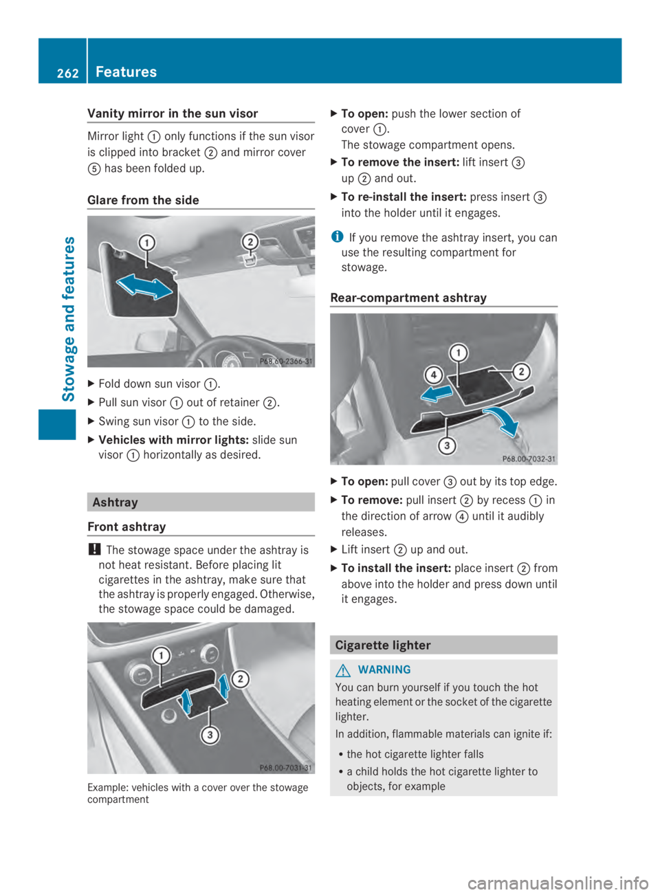 MERCEDES-BENZ CLA 2014  Owners Manual Vanity mirror in the sun visor
Mirror light�only functions if the sun visor
is clipped into bracket�and mirror cover
�has been folded up.
Glare from the side
XFold down sunvisor�.
XPull sun visor�