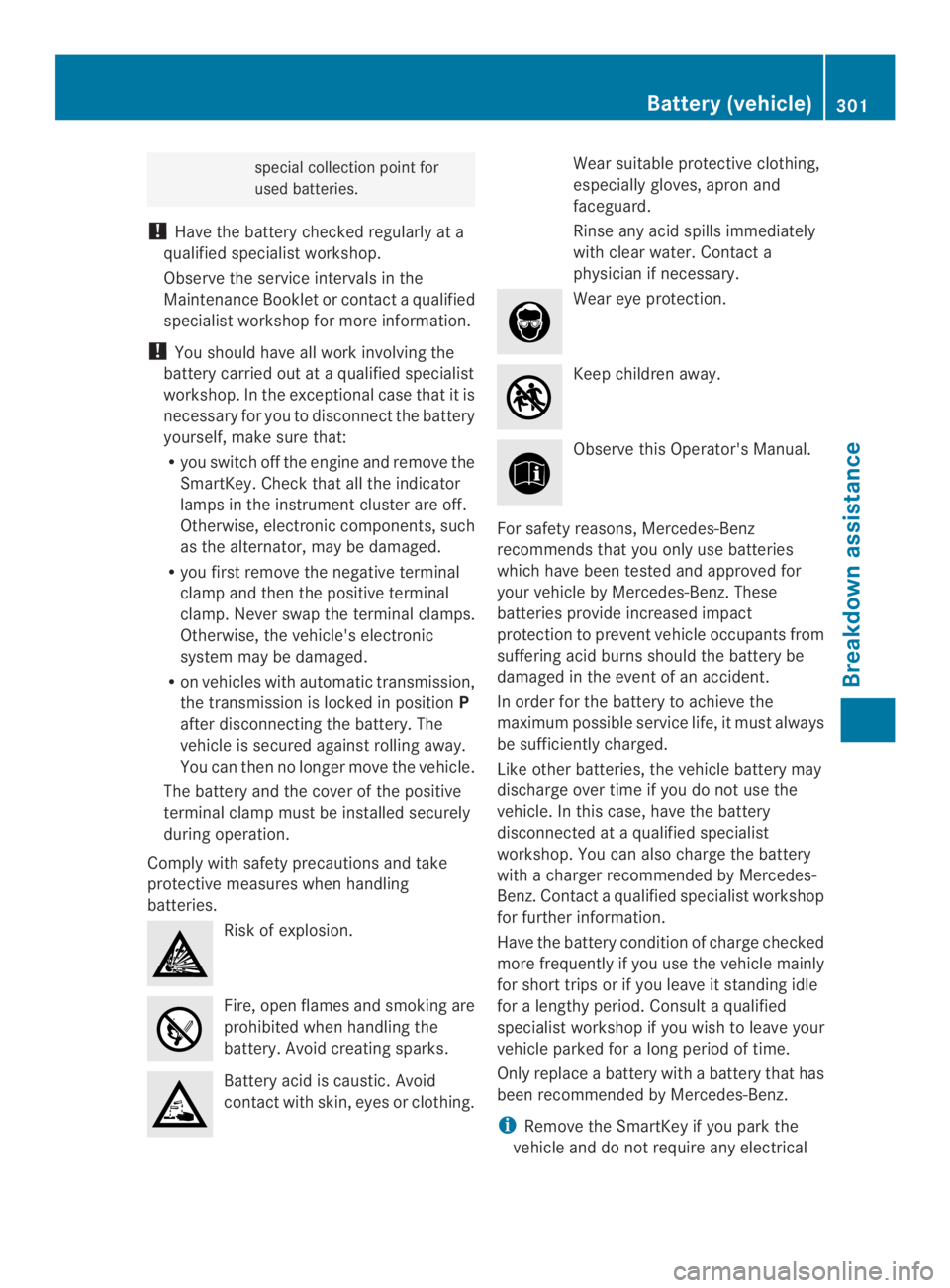 MERCEDES-BENZ CLA 2014 Owners Manual special collection point for
used batteries.
!Have the battery checked regularly at a
qualified specialist workshop.
Observe the service intervals in the
Maintenance Booklet or contact a qualified
spe MERCEDES-BENZ CLA 2014 Owners Manual special collection point for
used batteries.
!Have the battery checked regularly at a
qualified specialist workshop.
Observe the service intervals in the
Maintenance Booklet or contact a qualified
spe