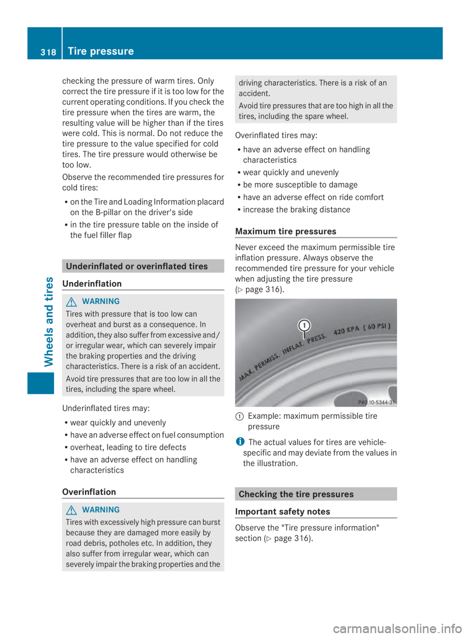 MERCEDES-BENZ CLA 2014  Owners Manual checking the pressure of warm tires. Only
correct the tire pressure if it is too low for the
current operating conditions.Ifyou check the
tire pressure when the tires are warm, the
resulting value wil