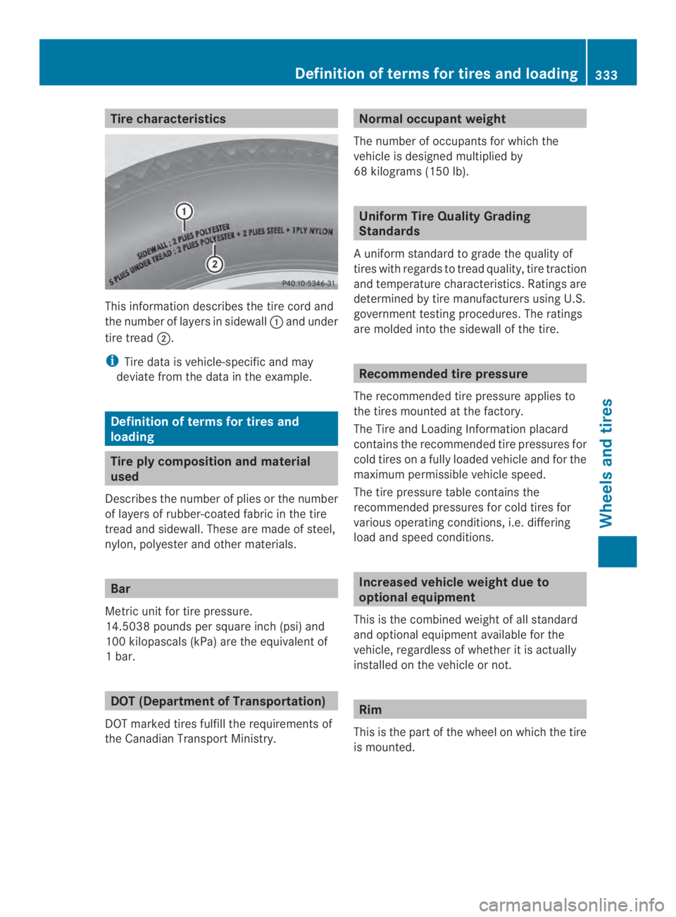 MERCEDES-BENZ CLA 2014  Owners Manual Tire characteristics
This informationdescribes the tire cord and
the number of layers in sidewall�and under
tire tread�.
iTire data is vehicle-specific and may
deviate from the data in the example.
