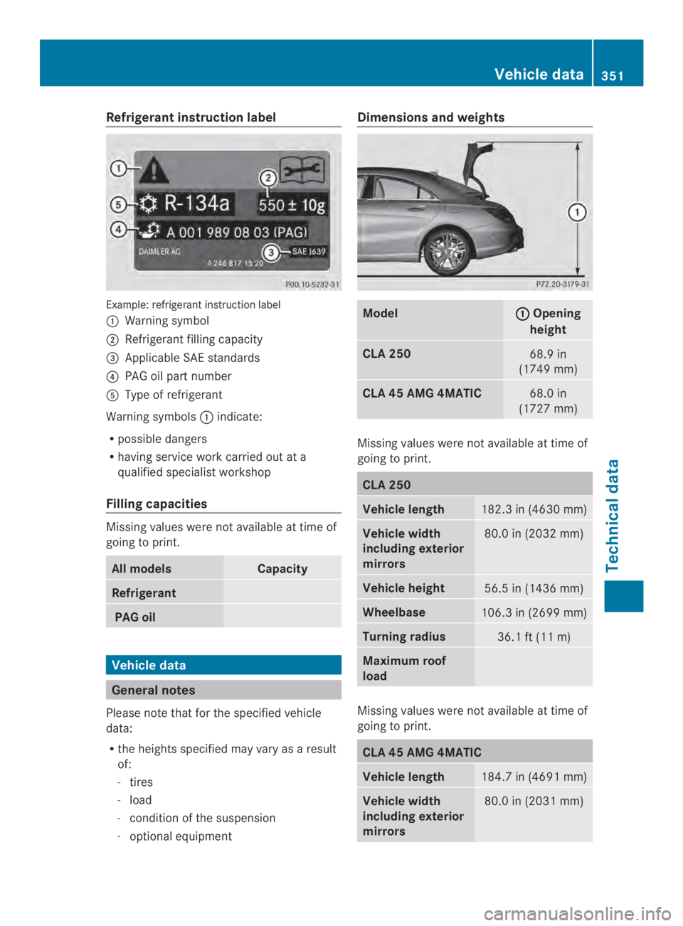 MERCEDES-BENZ CLA 2014  Owners Manual Refrigerant instruction label
Example: refrigerant instruction label
�Warning symbol
�Refrigerant filling capacity
�"Applicable SAE standards
�!PAG oil part number
�Type of refrigerant
Warning symb