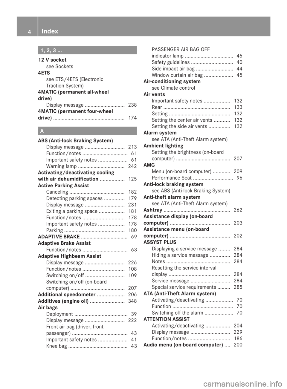 MERCEDES-BENZ CLA 2014  Owners Manual 1, 2, 3 ...
12Vsocket
see Sockets
4ETS
see ETS/4ETS (Electronic
TractionSystem)
4MATIC (permanent all-wheel
drive)
Displaymessage............................238
4MATIC (permanent four-wheel
drive)....