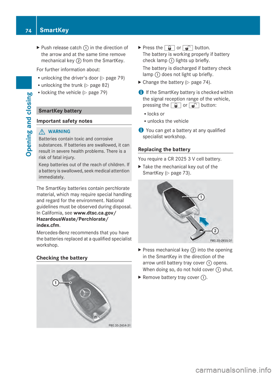 MERCEDES-BENZ CLA 2014  Owners Manual XPush release catch�in the direction of
the arrow and at the same time remove
mechanical key�from the SmartKey.
For further information about:
Runlocking the driver's door (Ypage 79)
Runlocking 