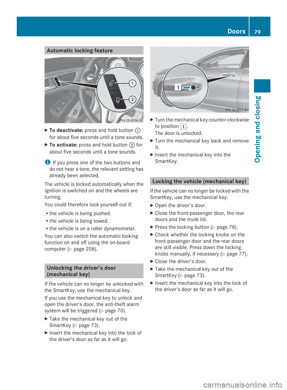 MERCEDES-BENZ CLA 2014 Manual Online Automatic locking feature
XTo deactivate:press and hold button�
for about five seconds until a tone sounds.
XTo activate:press and hold button�for
about five seconds until a tone sounds.
iIf you pre