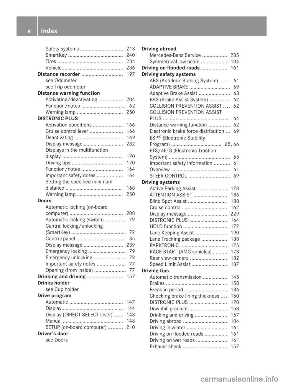 MERCEDES-BENZ CLA 2014  Owners Manual Safety systems..............................213
SmartKey.......................................240
Tires ............................................... 234
Vehicle ...................................