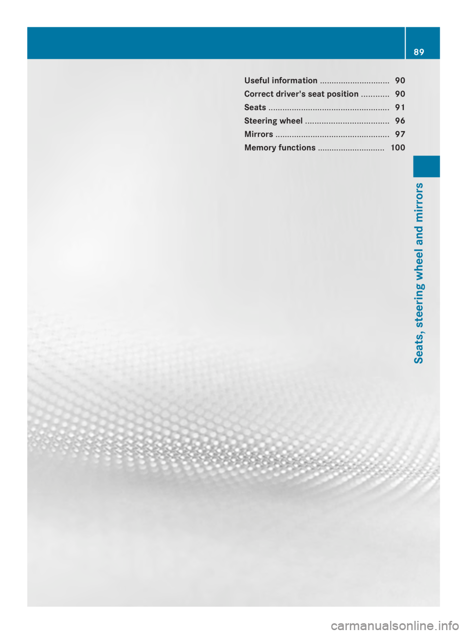 MERCEDES-BENZ CLA 2014 Owners Manual Useful information..............................90
Correct driver's seat position............90
Seats....................................................91
Steering wheel.......................... MERCEDES-BENZ CLA 2014 Owners Manual Useful information..............................90
Correct driver's seat position............90
Seats....................................................91
Steering wheel..........................