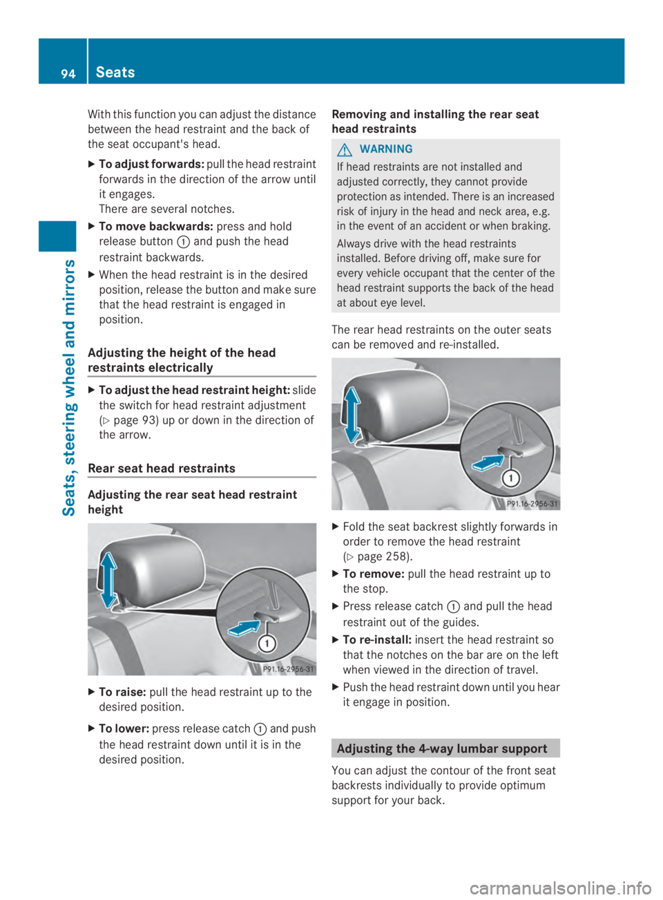 MERCEDES-BENZ CLA 2014  Owners Manual With this function you can adjust the distance
between the head restraint and the back of
the seat occupant's head.
XTo adjust forwards:pull the head restraint
forwards in the direction of the arr