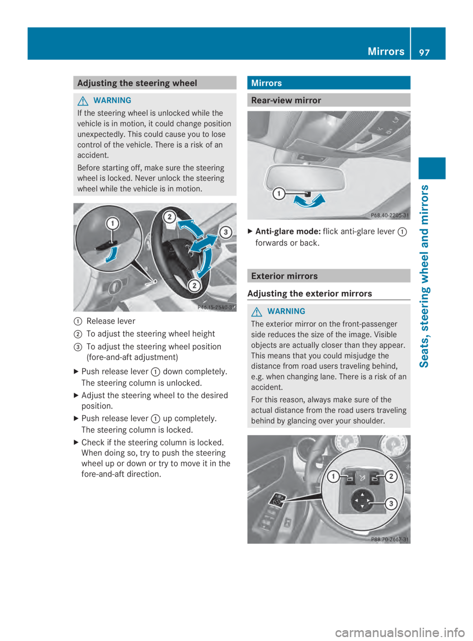 MERCEDES-BENZ CLA 2014  Owners Manual Adjusting the steering wheel
GWARNING
If the steering wheel is unlocked while the
vehicle is in motion, it could change position
unexpectedly. This could causeyou to lose
control of the vehicle. There