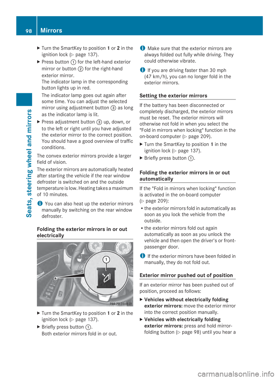 MERCEDES-BENZ CLA 2014  Owners Manual XTurn the SmartKey to position1or2in the
ignition lock (Ypage 137).
XPress button�for the left-hand exterior
mirror or button�for the right-hand
exterior mirror.
The indicator lamp in the correspond