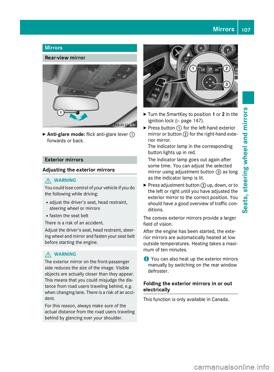 MERCEDES-BENZ CLA 2016  Owners Manual Mirrors
Rear-view mirror X
Anti-glare mode: flick anti-glare lever �C
forwards or back.
Exterior mirrors
Adjusting the exterior mirrors
G WARNING
You could lose control of your vehicle if you do
the f