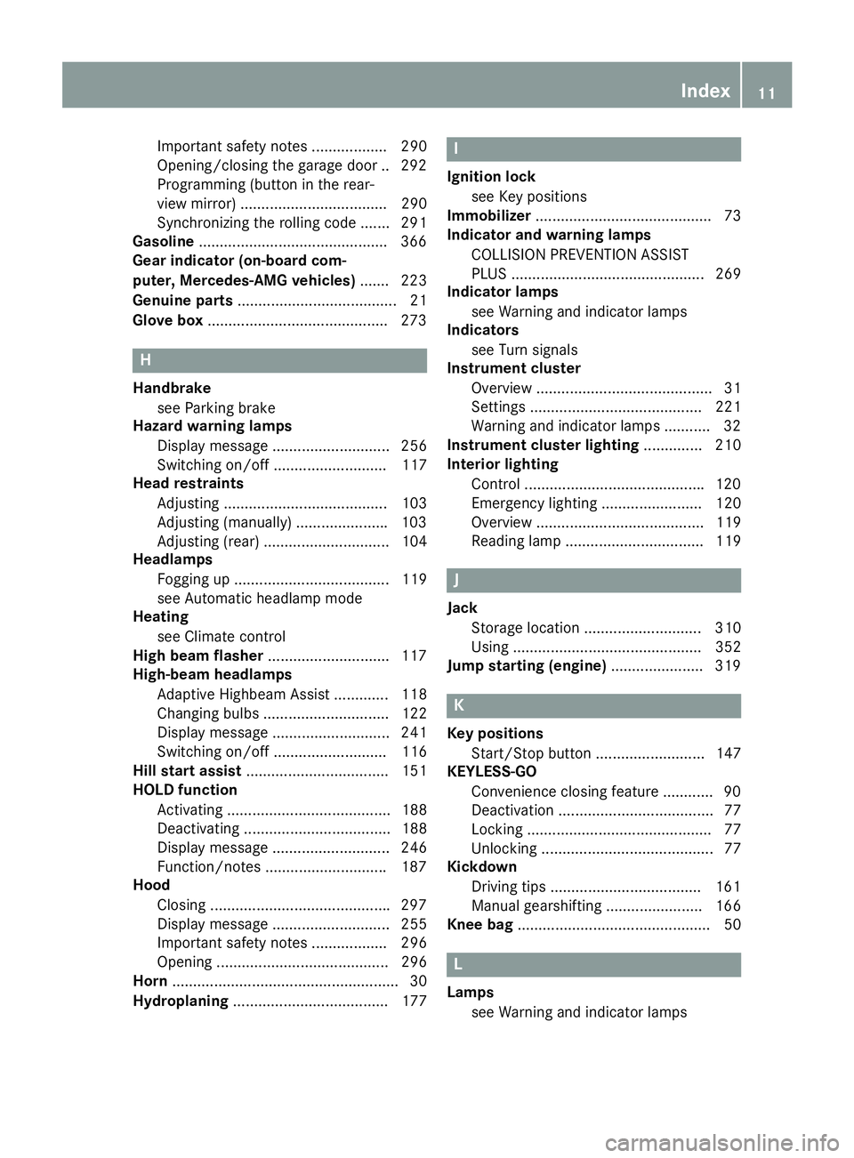 MERCEDES-BENZ CLA 2016 User Guide Important safety notes .................. 290
Opening/closing the garage door .. 292
Programming (button in the rear-
view mirror) ................................... 290
Synchronizing the rolling cod MERCEDES-BENZ CLA 2016 User Guide Important safety notes .................. 290
Opening/closing the garage door .. 292
Programming (button in the rear-
view mirror) ................................... 290
Synchronizing the rolling cod