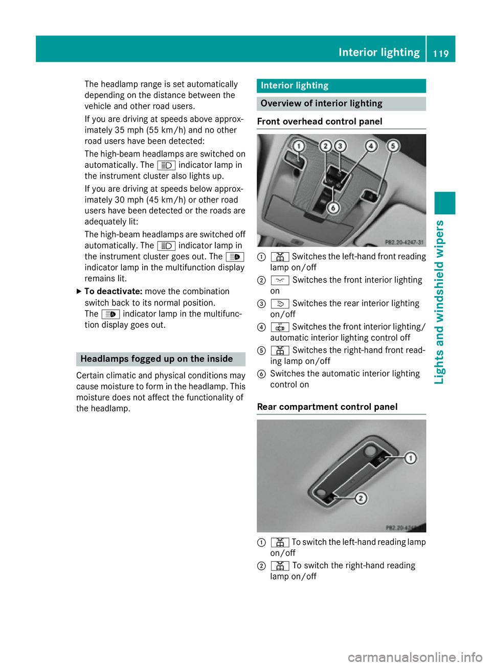 MERCEDES-BENZ CLA 2016 Owners Manual The headlamp range is set automatically
depending on the distance between the
vehicle and other road users.
If you are driving at speeds above approx-
imately 35 mph (55 km/h) and no other
road users MERCEDES-BENZ CLA 2016 Owners Manual The headlamp range is set automatically
depending on the distance between the
vehicle and other road users.
If you are driving at speeds above approx-
imately 35 mph (55 km/h) and no other
road users