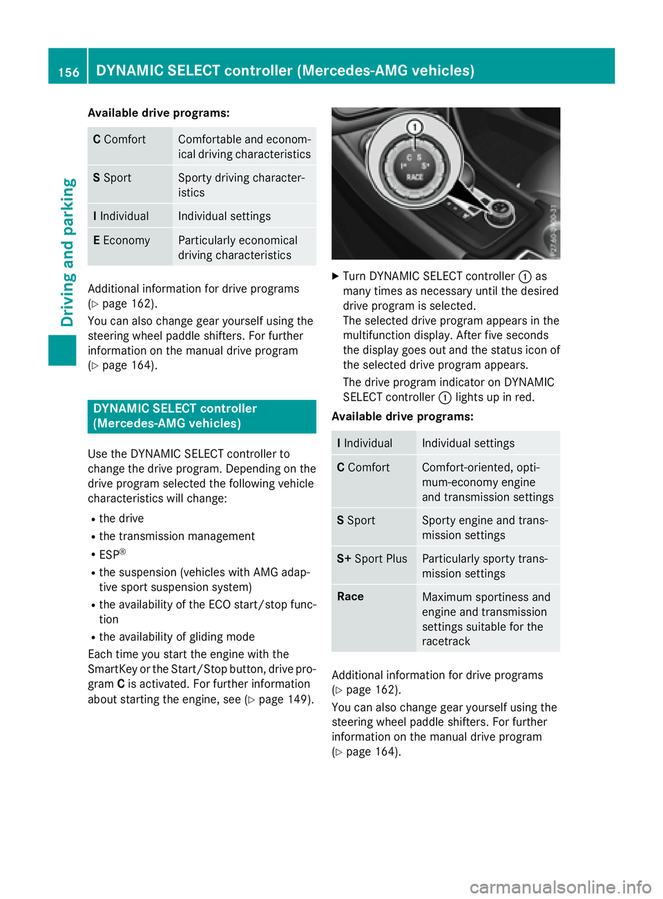MERCEDES-BENZ CLA 2016  Owners Manual Available drive programs:
C Comfort Comfortable and econom-
ical driving characteristics
S Spo rt Sporty driving character-
istics
I Indivi dual In dividual settings
E Economy Particularly economical
