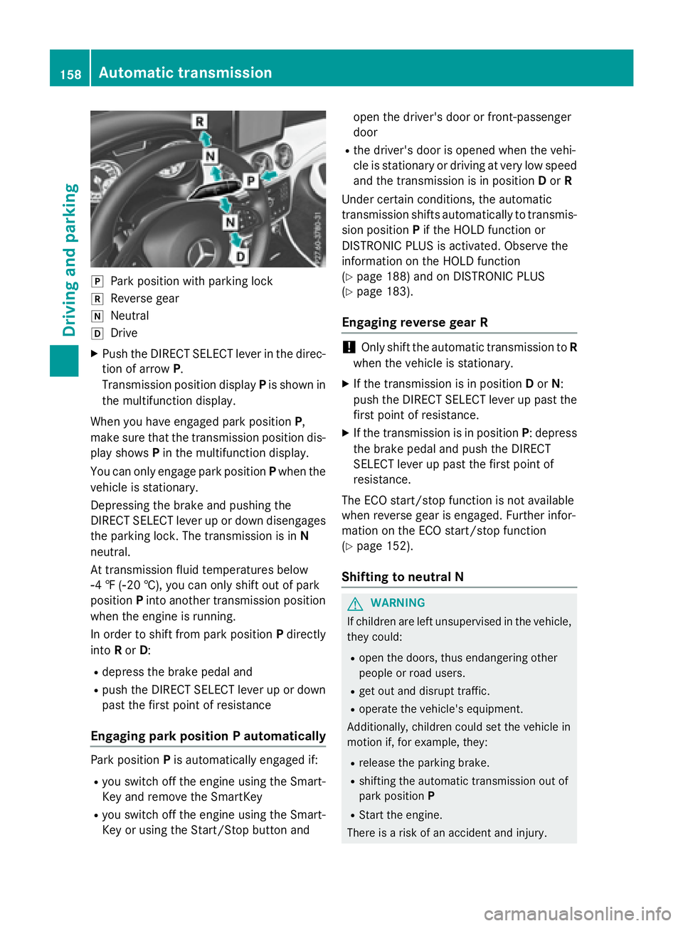 MERCEDES-BENZ CLA 2016  Owners Manual �]
Park position with parking lock�^
Reverse gear�\\
Neutral�[
Drive X
Push the DIRECT SELECT lever in the direc-
tion of arrow P .
Transmission position display P is shown in
the multifunction displa