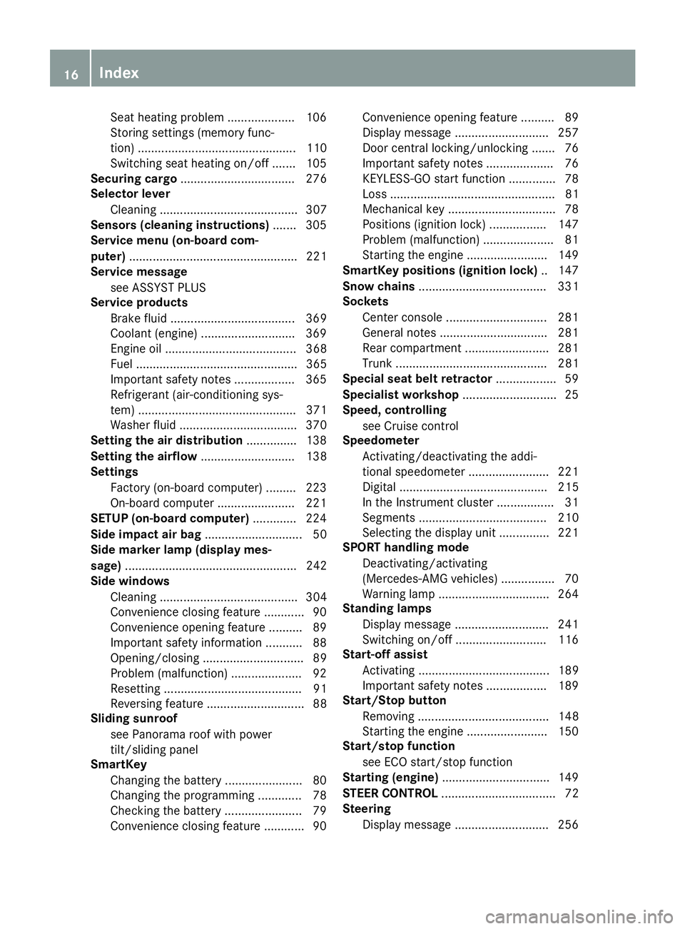 MERCEDES-BENZ CLA 2016 User Guide Seat heating problem .................... 106
Storing settings (memory func-
tion) ............................................... 110
Switching seat heating on/off ....... 105
Securing cargo ........ MERCEDES-BENZ CLA 2016 User Guide Seat heating problem .................... 106
Storing settings (memory func-
tion) ............................................... 110
Switching seat heating on/off ....... 105
Securing cargo ........