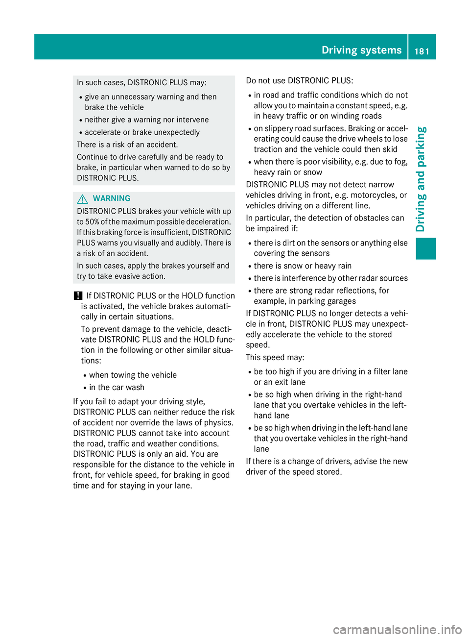 MERCEDES-BENZ CLA 2016  Owners Manual In such cases, DISTRONIC PLUS may: R
give an unnecessary warning and then
brake the vehicle R
neither give a warning nor intervene R
accelerate or brake unexpectedly
There is a risk of an accident.
Co