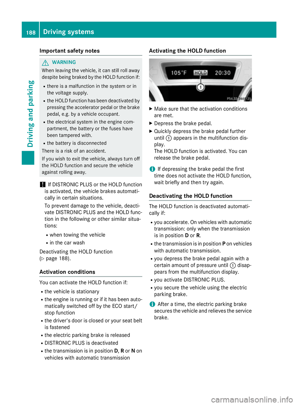 MERCEDES-BENZ CLA 2016  Owners Manual Important safety notes
G WARNIN G
When leaving th e vehicle, it can still rol l away
despit e bein g braked by th e HOLD function if:R
there is a malfunction in th e system or in
th e voltag e supply.