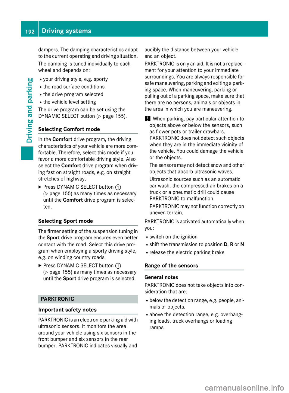 MERCEDES-BENZ CLA 2016 Owners Manual dampers. The damping characteristics adapt
to the current operating and driving situation.
The damping is tuned individually to each
wheel and depends on: R
your driving style, e.g. sporty R
the road MERCEDES-BENZ CLA 2016 Owners Manual dampers. The damping characteristics adapt
to the current operating and driving situation.
The damping is tuned individually to each
wheel and depends on: R
your driving style, e.g. sporty R
the road