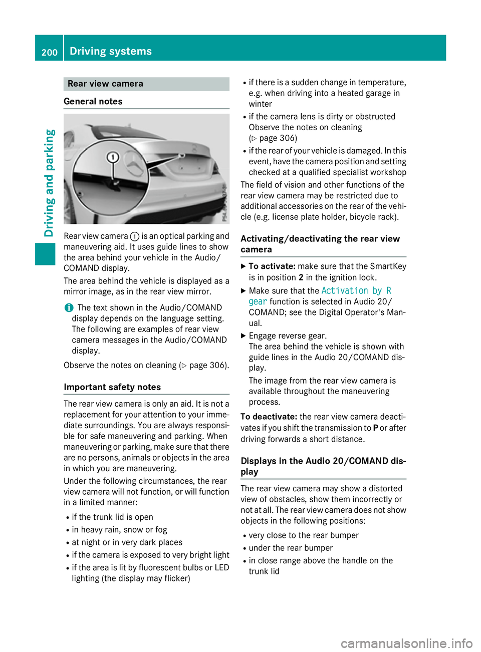 MERCEDES-BENZ CLA 2016  Owners Manual Rear view camera
General notes
Rear view camera �C is an optical parking and
maneuvering aid. It uses guide lines to show
the area behind your vehicle in the Audio/
COMAND display.
The area behind the