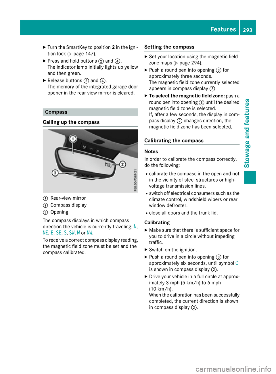 MERCEDES-BENZ CLA 2016  Owners Manual X
Turn the SmartKey to position 2 in the igni-
tion lock ( Y
page 147).X
Press and hold buttons �D and �