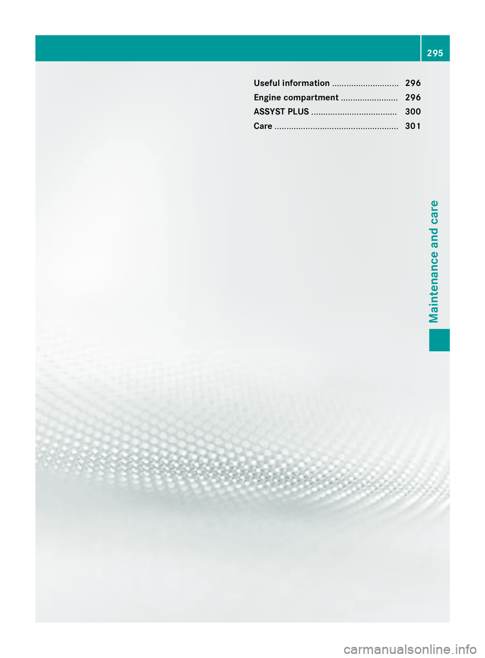 MERCEDES-BENZ CLA 2016  Owners Manual Useful information ............................ 296
Engine compartment ........................ 296
ASSYST PLUS .................................... 300
Care ..........................................