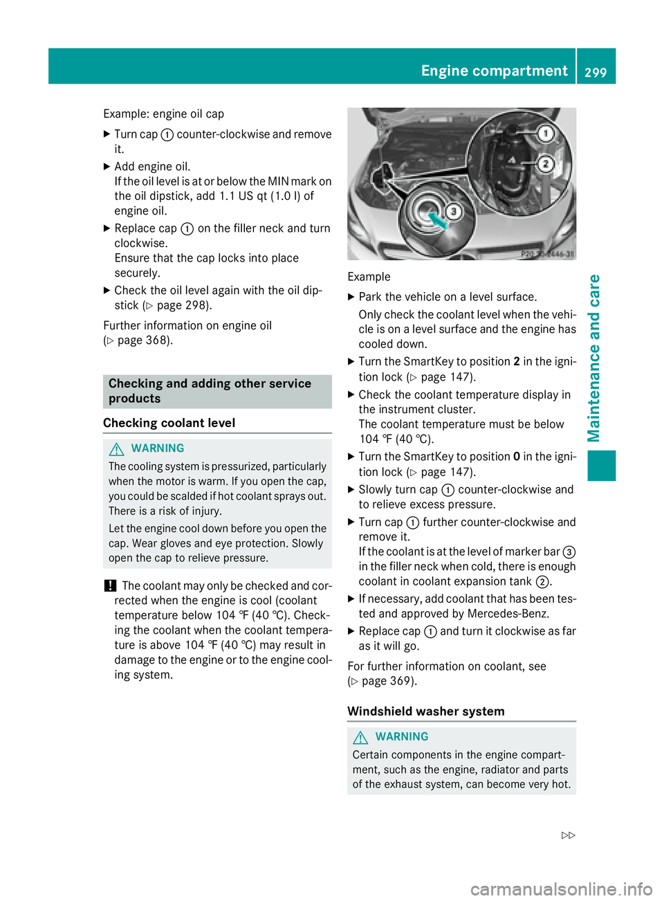 MERCEDES-BENZ CLA 2016  Owners Manual Example: engine oil cap X
Turn cap �C counter-clockwise and remove
it. X
Add engine oil.
If the oil level is at or below the MIN mark on
the oil dipstick, add 1.1 US qt (1.0 l) of
engine oil. X
Replac