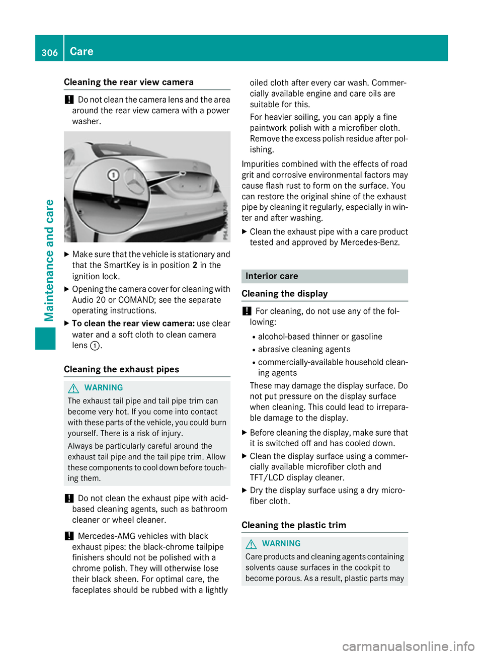 MERCEDES-BENZ CLA 2016  Owners Manual Cleaning the rear view camera
! Do not clean the camera lens and the area
around the rear view camera with a power
washer. X
Make sure that the vehicle is stationary and
that the SmartKey is in positi
