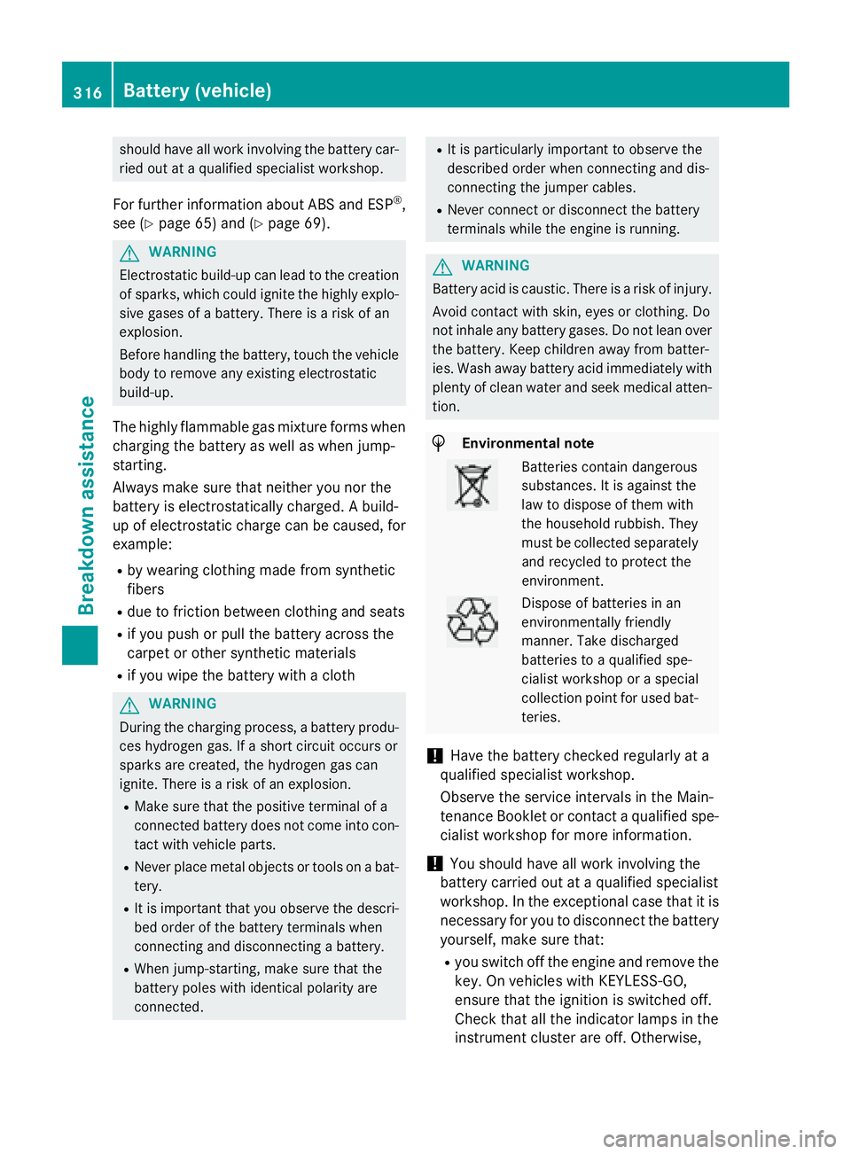 MERCEDES-BENZ CLA 2016 Owners Manual should have all work involving the battery car-
ried out at a qualified specialist workshop.
For further information about ABS and ESP ®
,
see ( Y
page 65) and ( Y
page 69).
G WARNING
Electrostatic b MERCEDES-BENZ CLA 2016 Owners Manual should have all work involving the battery car-
ried out at a qualified specialist workshop.
For further information about ABS and ESP ®
,
see ( Y
page 65) and ( Y
page 69).
G WARNING
Electrostatic b