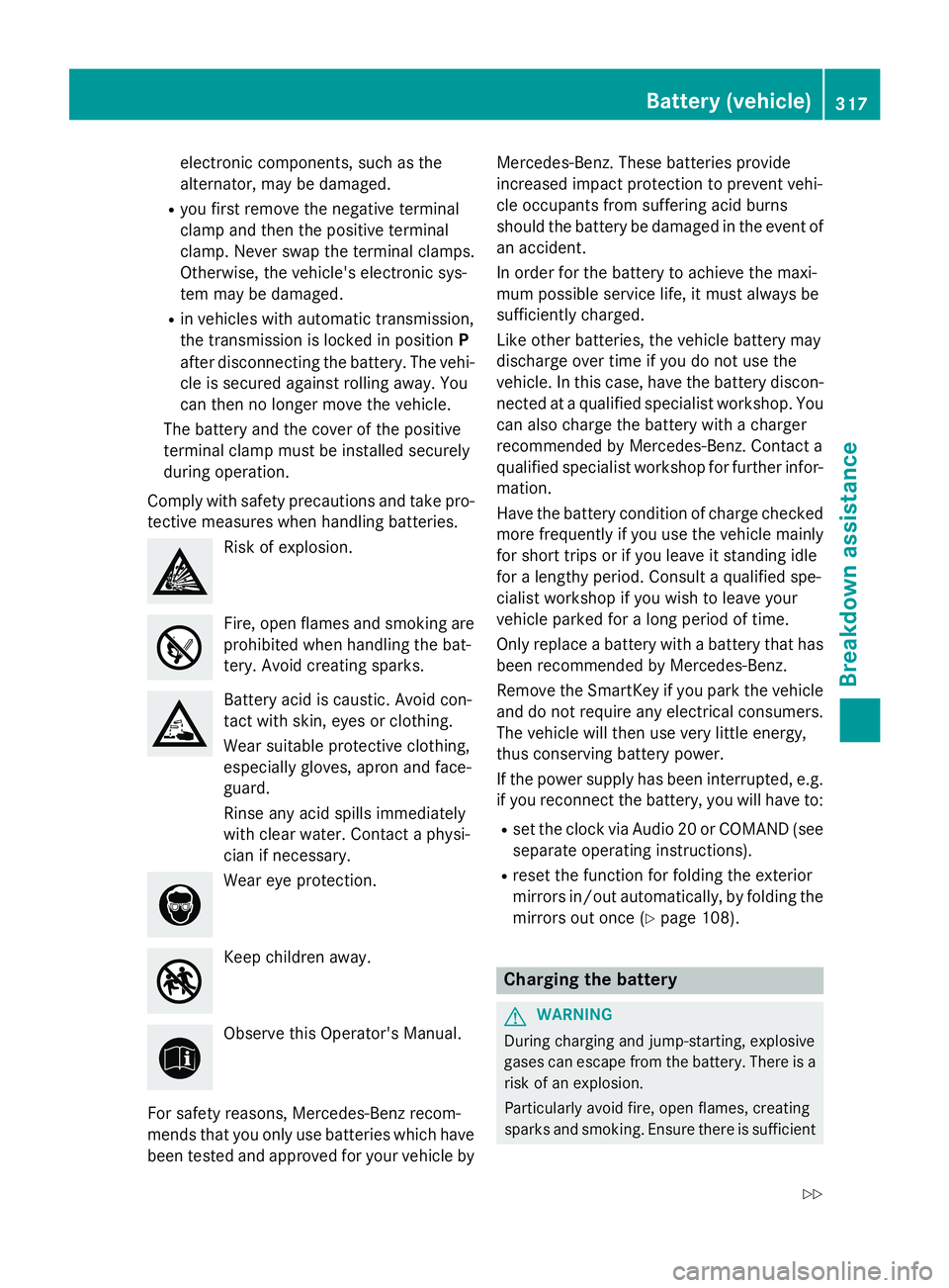 MERCEDES-BENZ CLA 2016 Owners Manual electronic components, such as the
alternator, may be damaged. R
you first remove the negative terminal
clamp and then the positive terminal
clamp. Never swap the terminal clamps.
Otherwise, the vehic MERCEDES-BENZ CLA 2016 Owners Manual electronic components, such as the
alternator, may be damaged. R
you first remove the negative terminal
clamp and then the positive terminal
clamp. Never swap the terminal clamps.
Otherwise, the vehic